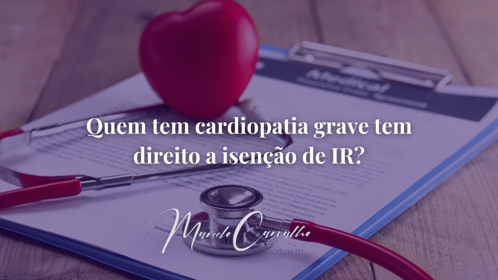 Leia mais sobre o artigo Isenção de IR por Cardiopatia Grave